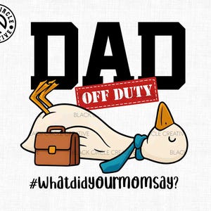 Dad Off Duty Png, What Did Your Mom Say Png, Funny Goose Dad Png, Dad Life Png, Father&#39;s Day Png, Best Dad Ever, Trendy Dad Png, Fatherhood