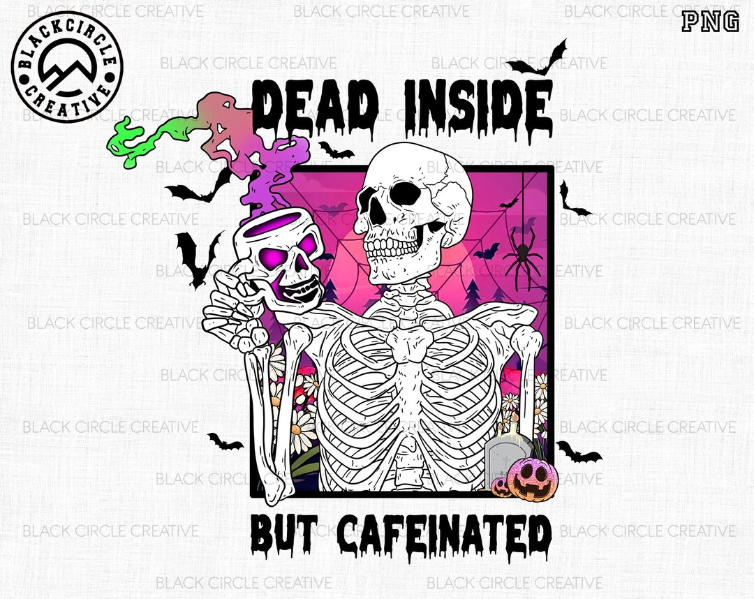 Dead Inside but Caffeinated Png, Funny Skeleton Png, Coffee Lover Png ...