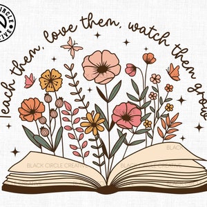 May include: A digital illustration featuring an open book with colorful flowers and butterflies emerging from its pages. The text "Teach them, love them, watch them grow" arches above the floral design. The Black Circle Creative logo is in the upper left corner.