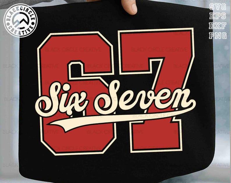 May include: Black graphic with the number 67 in red with a cream outline. The words "Six Seven" are in a script font. The image also includes the text "SVG EPS DXF PNG" and a circular logo.