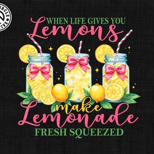 May include: A black background with the text "When life gives you lemons, make lemonade, fresh squeezed".  The text is in pink and green.  There are three mason jars filled with lemonade and lemons.  The jars have pink bows on them.