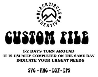 Custom Design Svg, Custom Png, Custom Cricut File, Custom Design Listing, Create Your Own Design, Made Order, Svg file, Png File