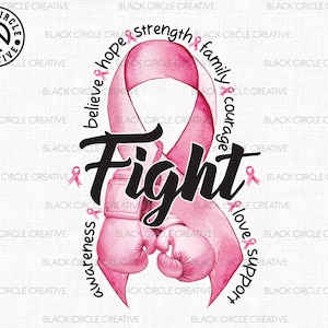 May include: Pink ribbon with the words "believe hope strength family courage love support" surrounding it. The ribbon is tied in a bow with boxing gloves in the center. The word "fight" is written in black in the center of the image.