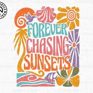 May include: A colorful graphic design with the text "FOREVER CHASING SUNSETS" in a retro style. The design features palm trees, flowers, and waves.