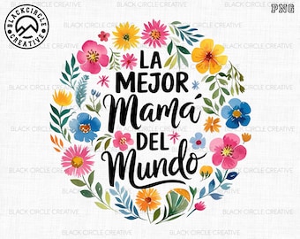 May include: A watercolor illustration of a floral wreath with the text "La Mejor Mamá Del Mundo" in black. The wreath is made up of pink, blue, yellow, and green flowers.