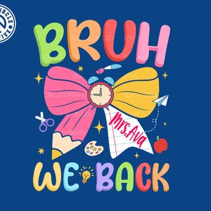 Personalized Bruh We Back Png, Custom Name, Back To School, 1st Day of School, Teacher Appreciation, Graduation, Preppy Teacher Pencil Bow