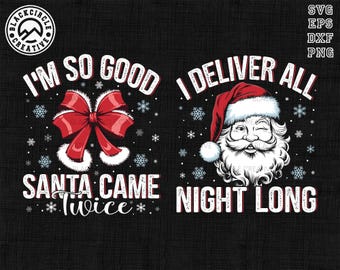 I'm So Good Santa Came Twice Svg, I Deliver All Night Long Svg, Funny Christmas, Cozy Winter Wear Svg, Adult Xmas Party, Christmas Coquette