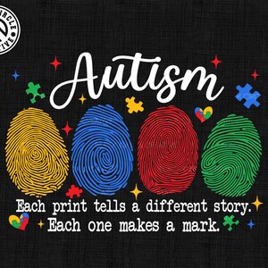 May include: A graphic design with the word "Autism" in white text with four colorful fingerprints, yellow, blue, red, and green, and the text "Each print tells a different story. Each one makes a mark."