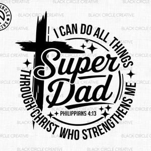 May include: Black and white graphic design featuring the text "Super Dad" in a circular design with a cross and stars. The text "I can do all things through Christ who strengthens me" is also included. The design also includes the text "Philippians 4:13".