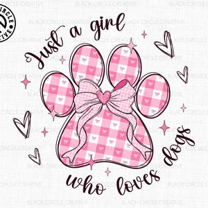 Just A Girl Who Loves Dogs Png,Dog Paw Png, Love Heart Png, Valentine Vibes Png, Dog Lover Gift Png, Dog Mom, Pink Coquette Bow ValentinePng
