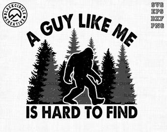 A Guy Like Me Is Hard To Find Svg, Bigfoot Dad Svg, Sasquatch Dad Svg, Bigfoot Father&#39;s Day Svg, Best Dad Ever Svg, Svg File For Cricut