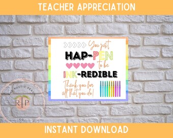 May include: A colourful printable sign for teacher appreciation. The sign features the text "You just HAP-PEN to be INK-REDIBLE" with hearts and colourful pens. The sign is on a white brick background with the words "TEACHER APPRECIATION" and "INSTANT DOWNLOAD".
