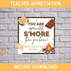 May include: A square graphic with the text "YOU ARE appreciated S'MORE than you know!" and "Thank you for all you do!" on a white background. Illustrations of a s'more, chocolate, a candle, and a campfire are included. The words "TEACHER APPRECIATION" and "INSTANT DOWNLOAD" are also present.