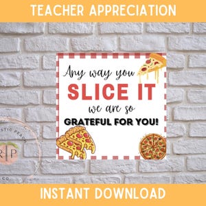 May include: A square printable featuring pizza slices and a whole pizza, with the text "Any way you slice it, we are so grateful for you!" and "Teacher Appreciation" and "Instant Download" on a white brick background.