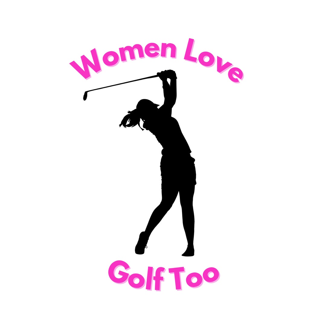 Golf SVG Golf Png Golf Jpg Women Love Golf Too Women Golf Svg Women