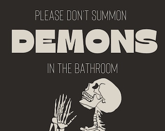 May include: A humorous sign with the text "PLEASE DON'T SUMMON DEMONS IN THE BATHROOM" in white font on a dark background. A skeleton is illustrated below the text, with its hands raised. The phrase "(UNLESS THEY MIGHT BE HOT)" is at the bottom.