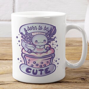 Born to be cute -axolotl,kawaii,mexican salamander,axolotl lover,axolotl fan club,i love axolotl,mexican axolotl,japanese kawaii,lovely gift