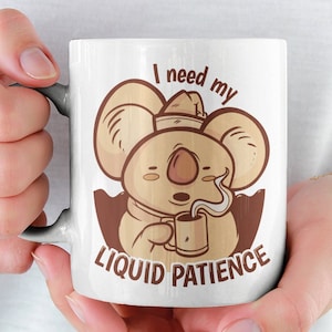 I need my liquid patience Funny saying koala mug,morning coffee,birthday present,gift for dad doctor teacher nurse girlfriend boyfriend gift