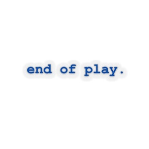 End Of Play Sticker