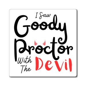 The Crucible I Saw Goody Proctor With The Devil Magnet