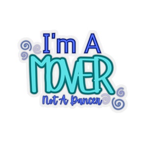 I&#39;m A Mover, Not A Dancer Funny Cut Sticker In Blue / Musical Theatre, Audition, Dance Call, Actor Decal Gift, Funny Theatre Quote