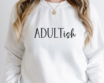 Adultish Sweatshirt, Funny crewneck, Adulting, cute tshirt, Unisex, Xmas gift
