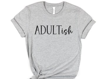 Adultish Tshirt, funny shirt, cute tshirt, Unisex, Xmas gift