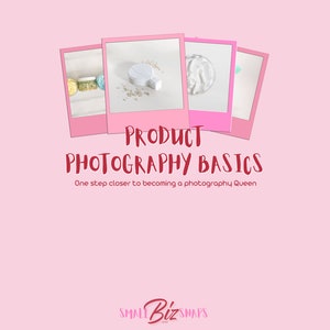 May include: Product photography basics, a pink and white graphic with the text "PRODUCT PHOTOGRAPHY BASICS" and "One step closer to becoming a photography queen" with four polaroid style images of bath bombs.