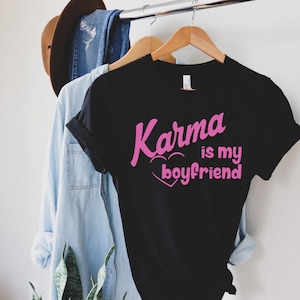 Karma Is My Boyfriend T-shirt, Funny Gifts, Matching Karma Shirt,  Concert Shirt, Party Outfit, Karma Gift