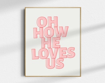 Oh How He Loves Us Print: Modern Christian Wall Art (Digital Download)