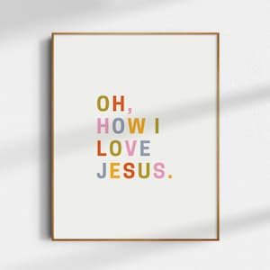Oh How I Love Jesus DIGITAL PRINT - Modern Christian Wall Art - Minimalist Christian Wall Decor - Minimalist Wall Print - Colorful Wall Art