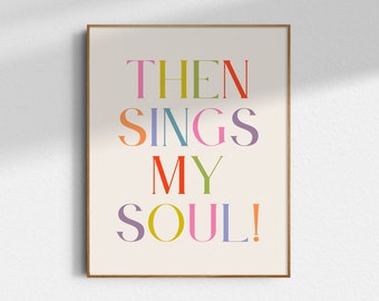 Then Sings My Soul Print: Modern Christian Wall Art (Digital Download)
