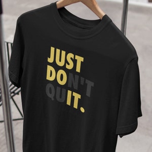 Just Don&#39;t Quit Tee: Motivational Black Unisex T-Shirt