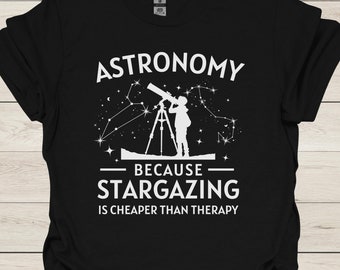 Astronomy Because Stargazing Is Cheaper Than Therapy - Funny T-Shirt for Space Lovers & Stargazing Enthusiasts