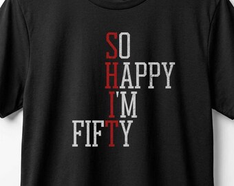 Funny 50th Birthday T-Shirt: So Happy I'm Fifty Sarcastic Graphic Tee