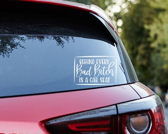 Behind Every Bad Bitch Is A Car Seat Vinyl Decal, Truck Decal, Car Decal, Mom Car Decal, Mama, Mommy