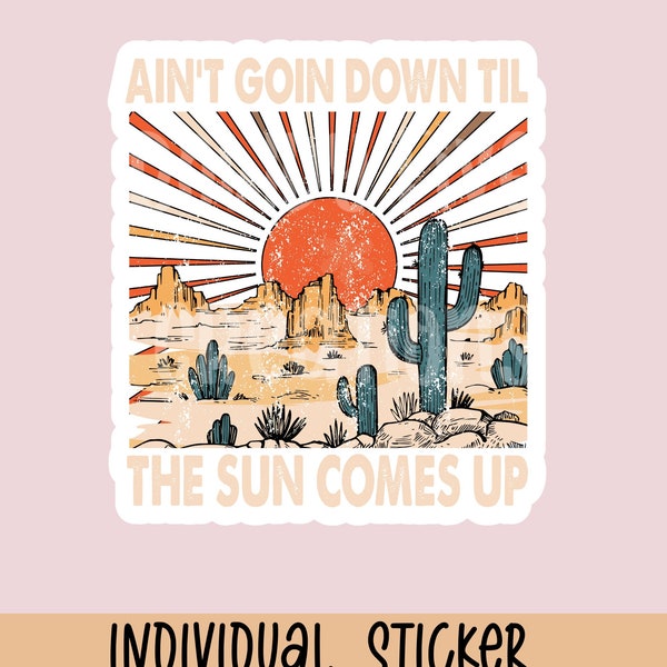 Aint Goin Down til the Sun Comes Up Sticker, Garth Brooks Song Water Bottle Sticker, Laptop Sticker, Tumbler Sticker,Water Resistant Sticker