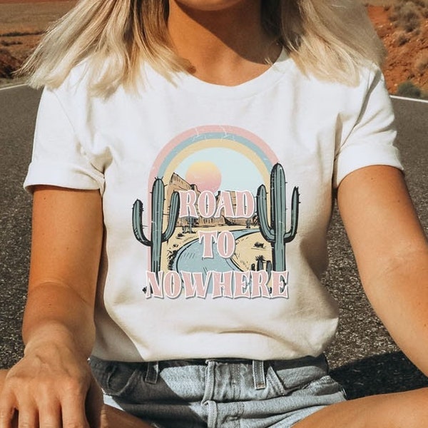 Road To Nowhere Graphic Tee For Women, Adventure, Nature, Outdoors, Road Trip T-Shirts, Desert Dreamers, Desert, Travel Shirt, Travel Lover
