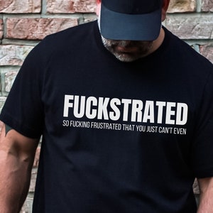 Fuckstrated Shirt, Offensive Shirt, Swearing Shirt, Dad Joke Shirt, Funny Christmas Shirt, Inappropriate Shirt, Sassy Shirt, Gift for Him Black