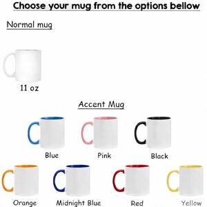 May include: Image shows a selection of mugs. The text at the top says "Choose your mug from the options below." There is a white mug that holds 11 oz. Accent mugs are available in blue, pink, black, orange, midnight blue, red, and yellow.