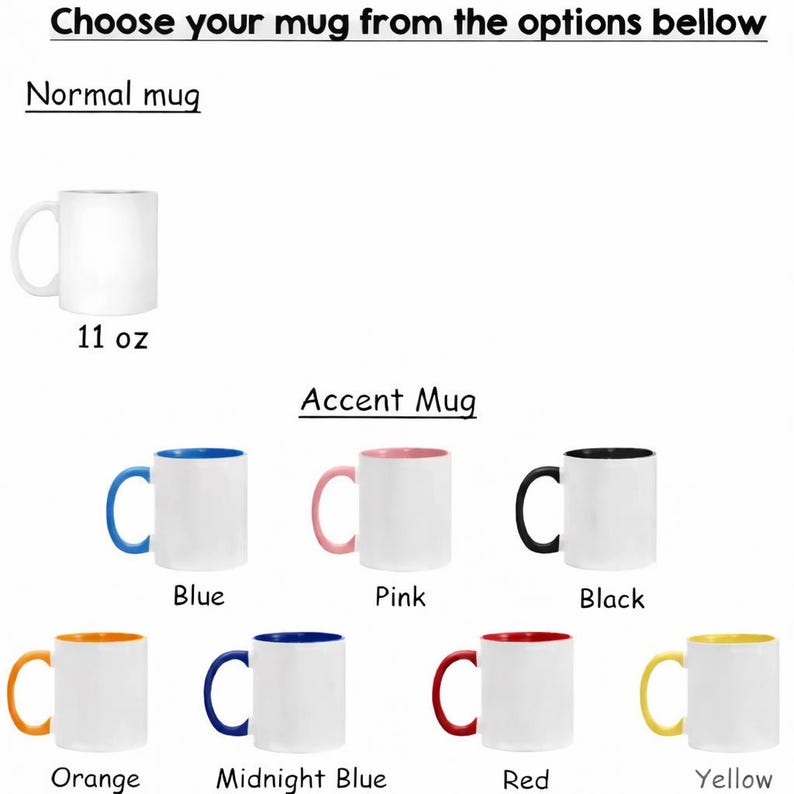 May include: Image shows a selection of mugs. The text at the top says "Choose your mug from the options below." There is a white mug that holds 11 oz. Accent mugs are available in blue, pink, black, orange, midnight blue, red, and yellow.