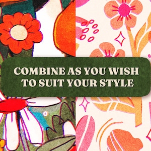 May include: Two different floral patterns with a green banner that reads "COMBINE AS YOU WISH TO SUIT YOUR STYLE". The patterns are both colorful and feature flowers, leaves, and other abstract shapes.