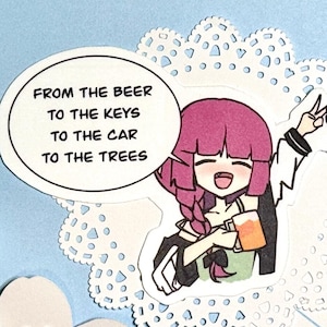 from the beer to the keys to the car to the tree || lonley rocker anime drunk girl meme sticker or magnet