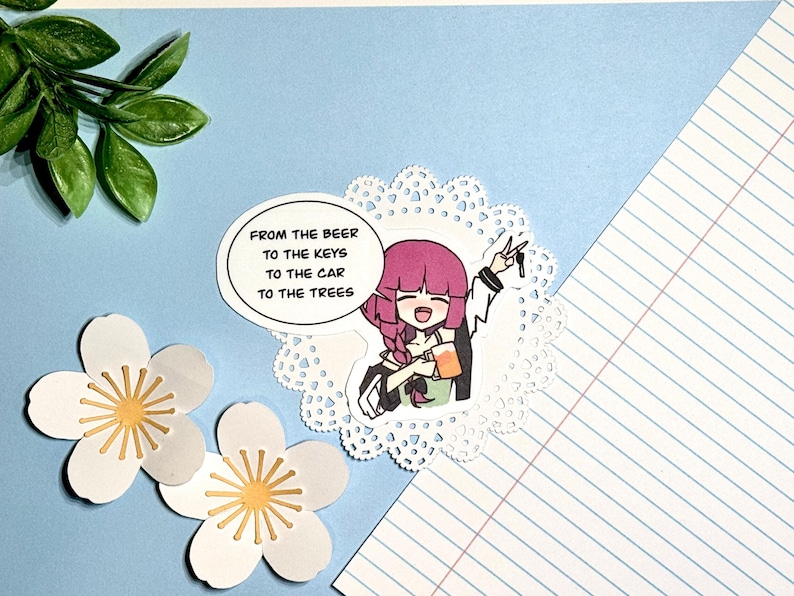 kikrui hiroi sticker that says "from the beer to the keys to the car to the trees"