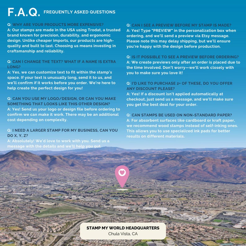 May include: A blue and white FAQ page with a list of frequently asked questions about custom rubber stamps. The page includes questions about pricing, customization, and shipping. The page also includes a map of the United States with a red heart pin marking the location of the company's headquarters in Chula Vista, California.