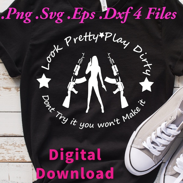 Look pretty play dirty don't try it you wont make Png svg, lady with handgun png,female rifles svg,female shooter png, Girls carry Guns png