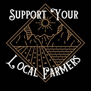 May include: A gold geometric design with a mountain range, sun, and field of crops. The text "Support Your Local Farmers" surrounds the design.