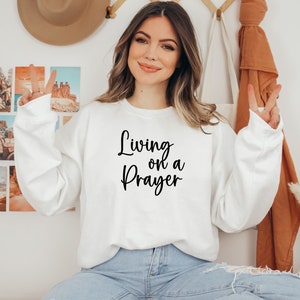 Living on a Prayer Sweatshirt, Christian Sweatshirt, Bible Verse Sweatshirt, Christian Sweatshirts, Sweatshirts with Sayings Inspirational