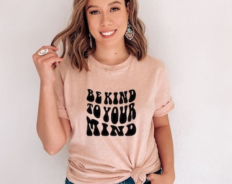 Be Kind To Your Mind Shirt: Mental Health Awareness Tee