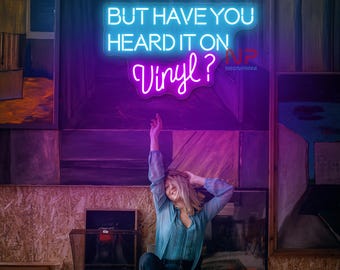 But Have You Heard It On Vinyl Neon Sign Vinyl Record Sign Music Party Neon Sign Party Decor Sign Custom Music Neon Sign Vinyl Neon Sign